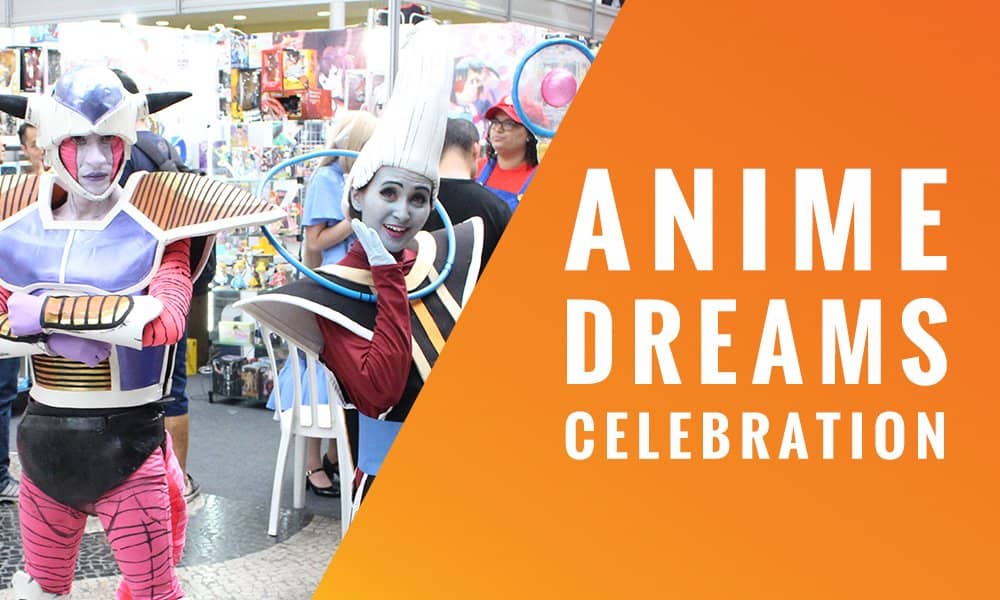 Fomos ao Anime Dreams Celebration. Confira o que rolou por lá!
