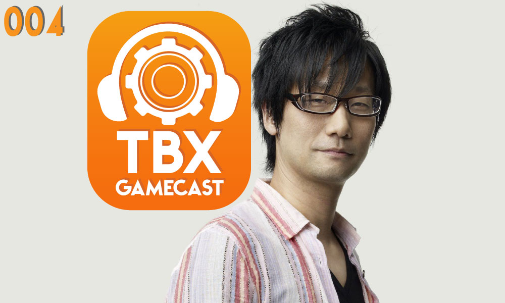 TBX Gamecast #004 | Hideo Kojima